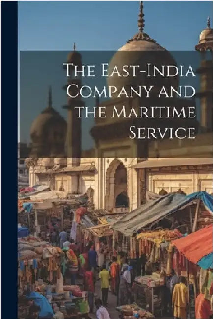 The East-India Company and the Maritime Service by Anonymous