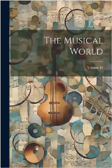 The Musical World; Volume 43 by Anonymous