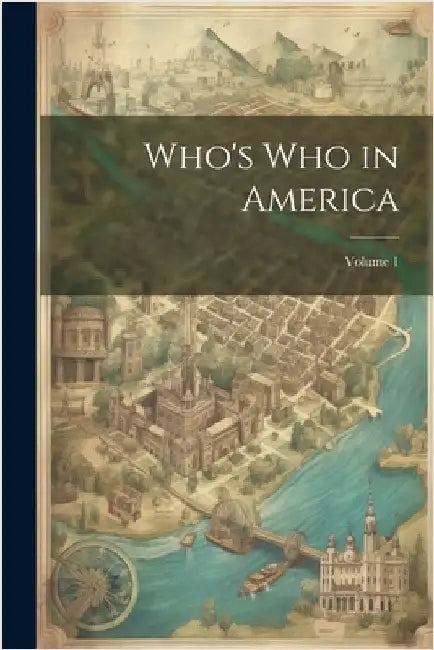 Who's Who in America; Volume 1 by Anonymous