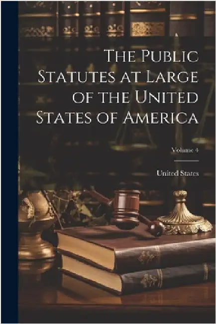 The Public Statutes at Large of the United States of America; Volume 4 by United States