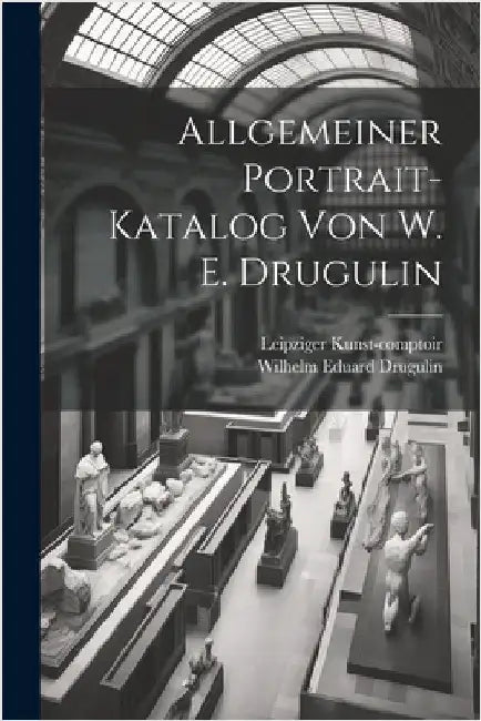 Allgemeiner Portrait-Katalog von W. E. Drugulin by Drugulin, Wilhelm Eduard