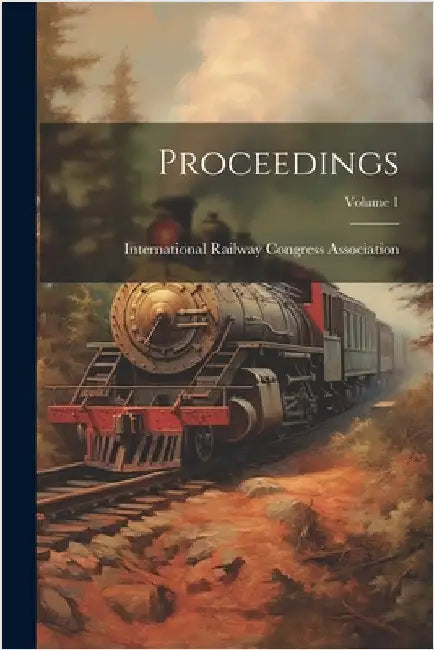 Proceedings; Volume 1 by International Railway Congress Associ