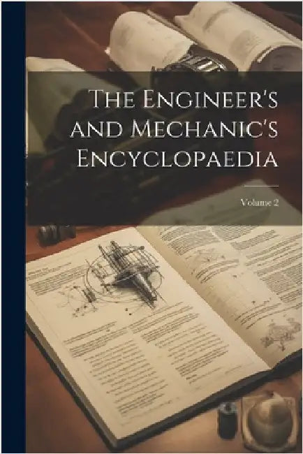 The Engineer's and Mechanic's Encyclopaedia; Volume 2 by Anonymous