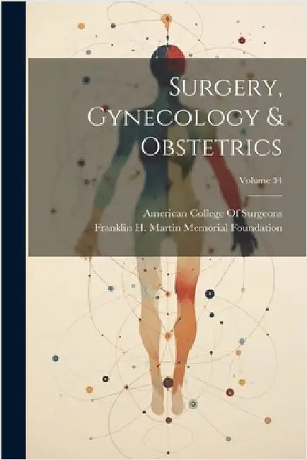 Surgery, Gynecology & Obstetrics; Volume 34 by Foundation, Franklin H. Martin Memorial