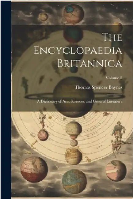 The Encyclopaedia Britannica: A Dictionary of Arts, Sciences, and General Literature; Volume 2 by Baynes, Thomas Spencer