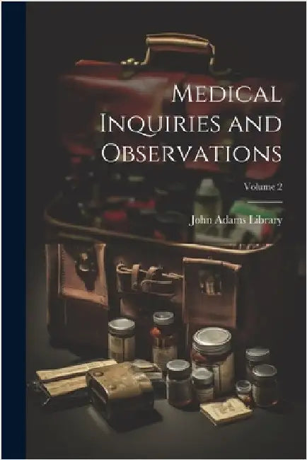 Medical Inquiries and Observations; Volume 2 by John Adams Library (Boston Public Lib