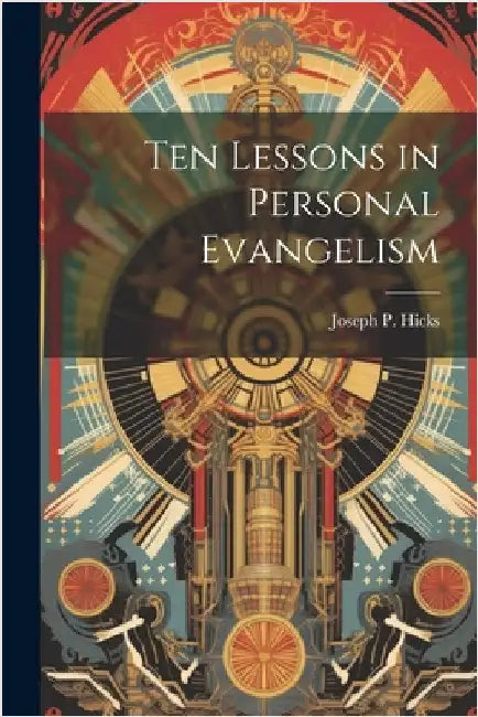 Ten Lessons in Personal Evangelism by Hicks, Joseph P.