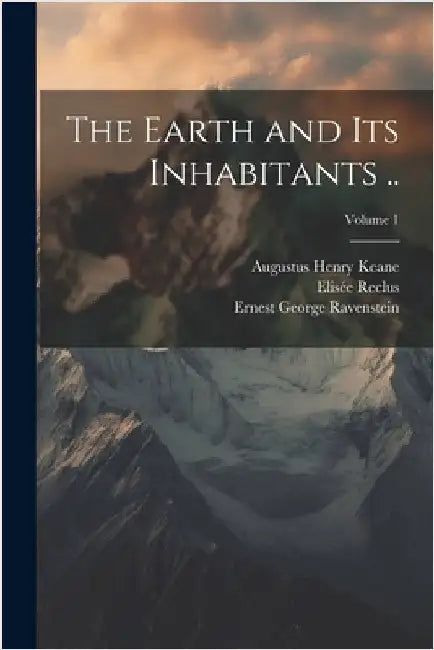 The Earth and its Inhabitants ..; Volume 1 by Keane, Augustus Henry