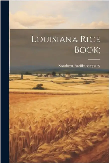 Louisiana Rice Book; by Southern Pacific Company [From Old C