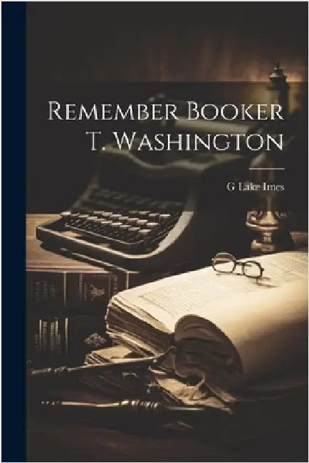 Remember Booker T. Washington by Imes, G. Lake B. 1883