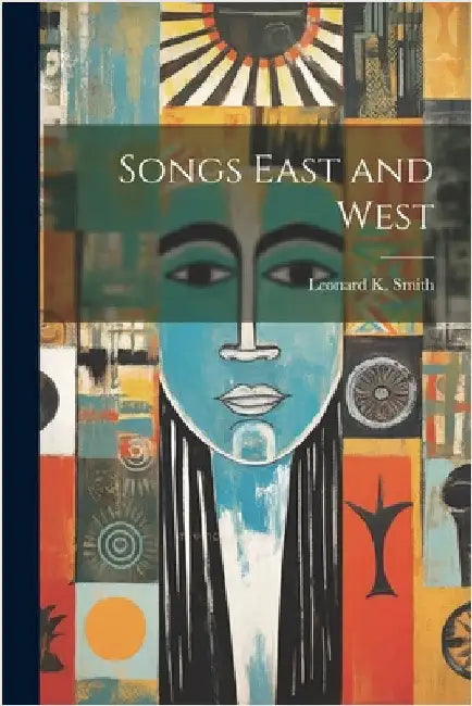 Songs East and West by Smith, Leonard K. 1876-