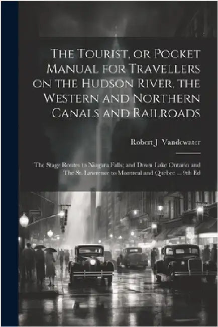 The Tourist, or Pocket Manual for Travellers on the Hudson River, the Western and Northern Canals and Railroads: The Stage Routes to Niagara Falls; an by [Vandewater, Robert J. ]. [From Old Cat