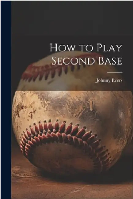 How to Play Second Base by Evers, Johnny