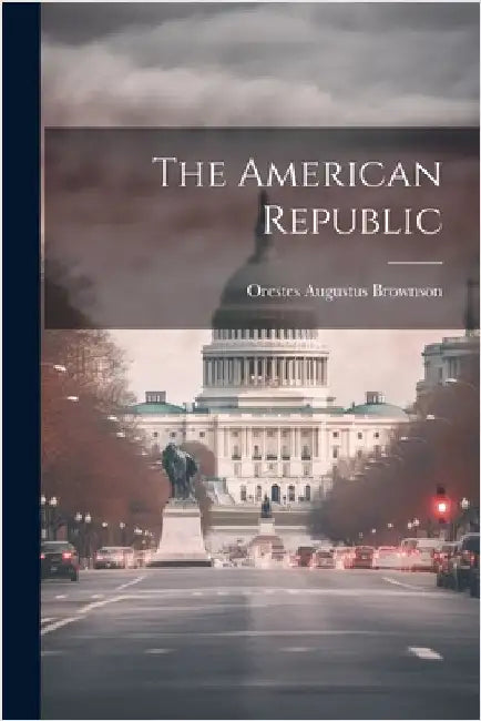 The American Republic by Brownson, Orestes Augustus