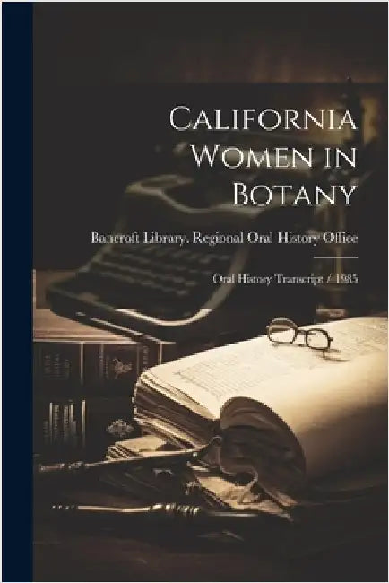 California Women in Botany: Oral History Transcript / 1985 by Bancroft Library Regional Oral History