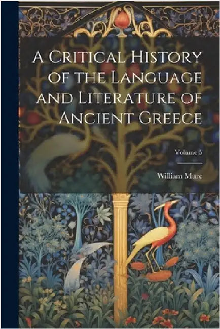 A Critical History of the Language and Literature of Ancient Greece; Volume 5 by Mure, William