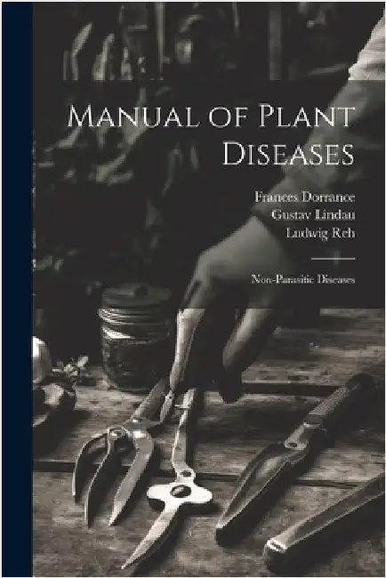 Manual of Plant Diseases: Non-Parasitic Diseases by Sorauer, Paul