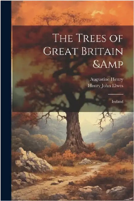 The Trees of Great Britain & Ireland by Henry, Augustine
