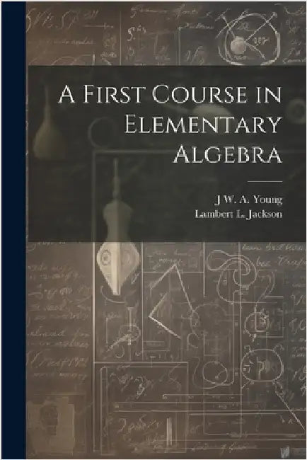 A First Course in Elementary Algebra by Young, Jacob William Albert