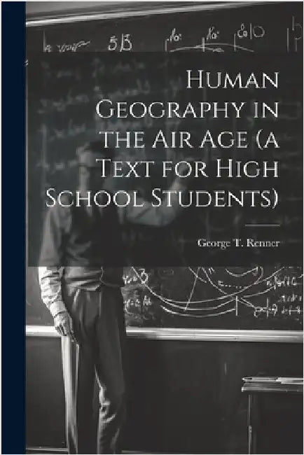 Human Geography in the air age (a Text for High School Students) by Renner, George T. 1900-1955