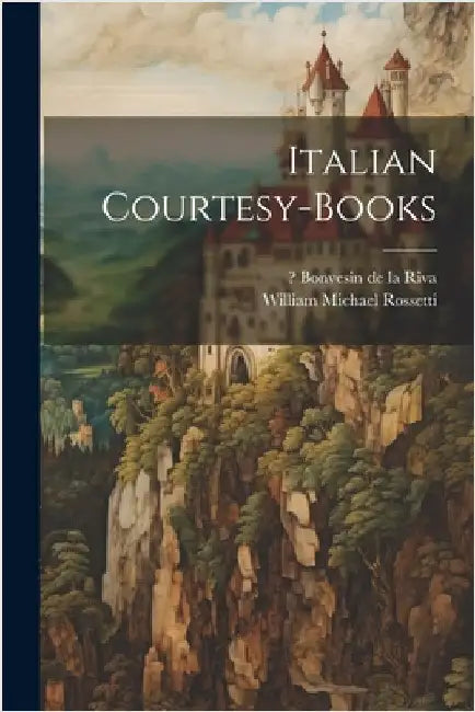 Italian courtesy-books by Rossetti, William Michael