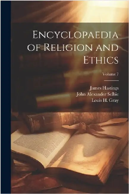 Encyclopaedia of Religion and Ethics; Volume 7 by Hastings, James