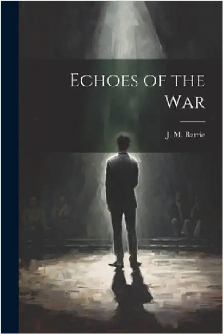 Echoes of the War by Barrie, J. M.