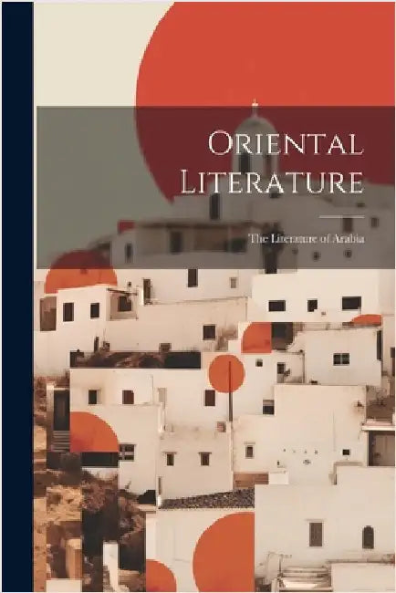 Oriental Literature: The Literature of Arabia by Anonymous