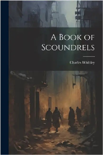 A Book of Scoundrels by Whibley, Charles