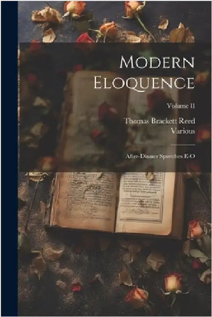 Modern Eloquence: After-Dinner Speeches E-O; Volume II by Various