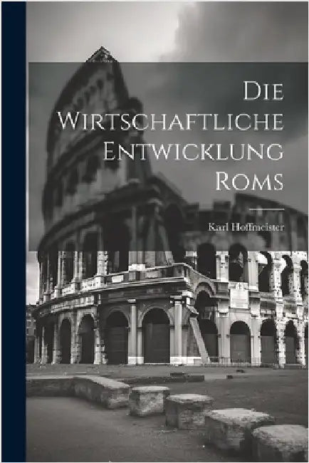 Die Wirtschaftliche Entwicklung Roms by Hoffmeister, Karl