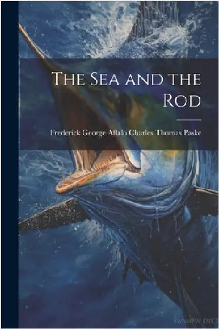 The Sea and the Rod by Thomas Paske, Frederick George Aflalo