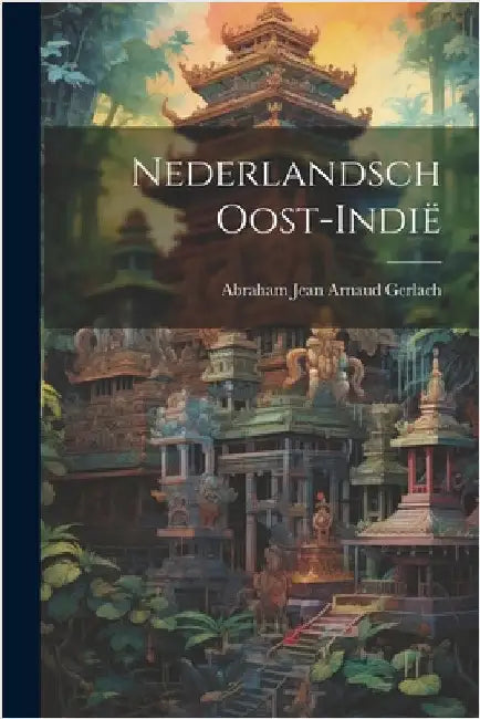 Nederlandsch Oost-Indië by Jean Arnaud Gerlach, Abraham