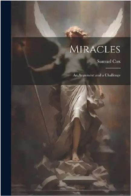 Miracles: An Argument and a Challenge by Cox, Samuel
