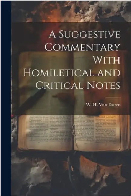 A Suggestive Commentary With Homiletical and Critical Notes by H. Van Doren, W.