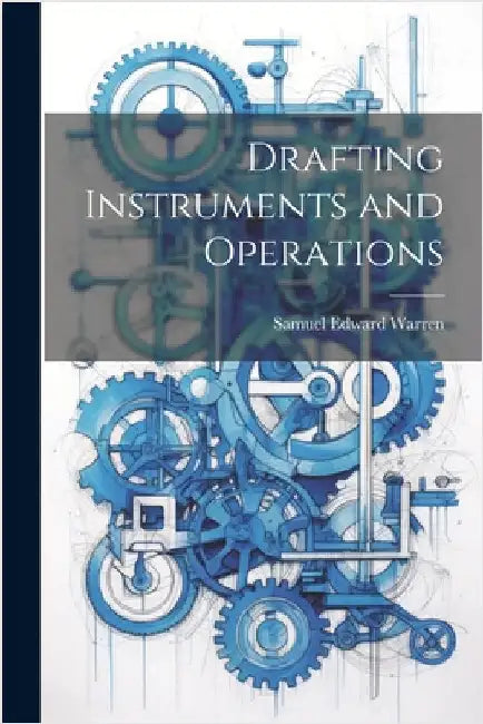 Drafting Instruments and Operations by Warren, Samuel Edward