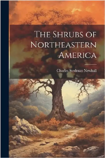 The Shrubs of Northeastern America by Newhall, Charles Stedman