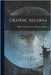 Graphic Algebra by Wheeler Phillips, William Beebe Andrew