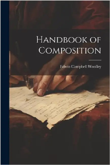 Handbook of Composition by Woolley, Edwin Campbell