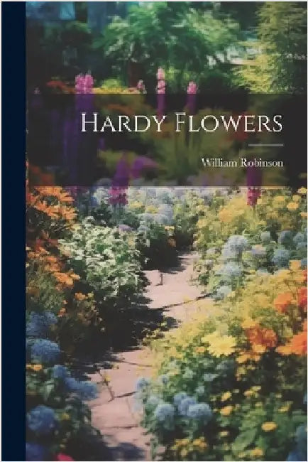 Hardy Flowers by Robinson, William