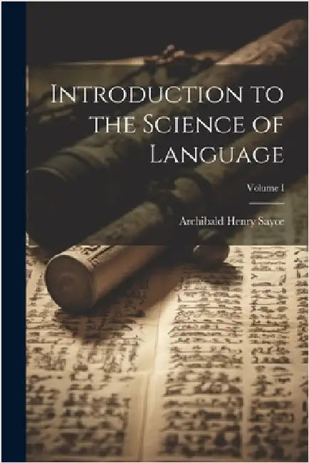 Introduction to the Science of Language; Volume I by Sayce, Archibald Henry