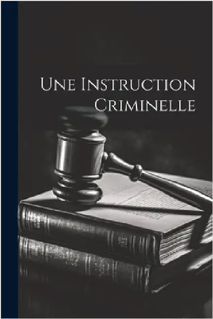 Une Instruction Criminelle by Anonymous