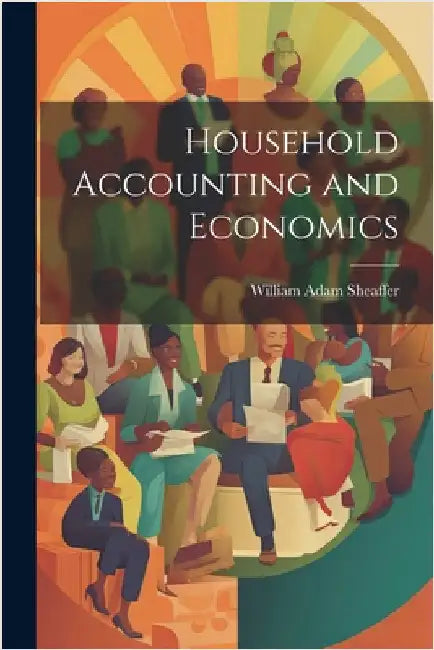 Household Accounting and Economics by Sheaffer, William Adam