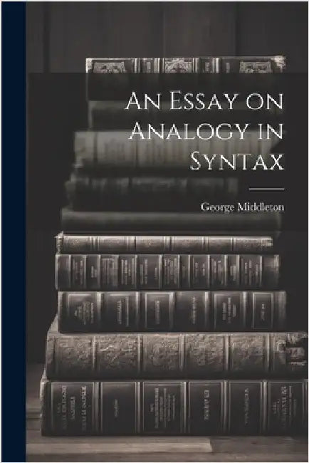 An Essay on Analogy in Syntax by Middleton, George