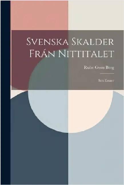 Svenska Skalder Frán Nittitalet: Sex Essaer by Berg, Rube Gson