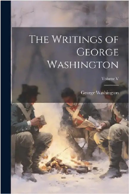 The Writings of George Washington; Volume V by Washington, George