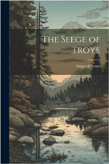 The Seege of Troye by Troye, Seege Of