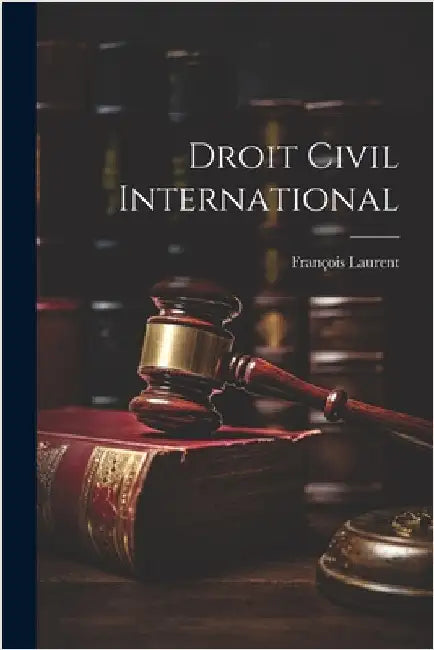 Droit Civil International by Laurent, François