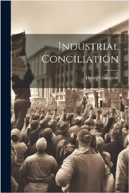 Industrial Conciliation by Crompton, Henry