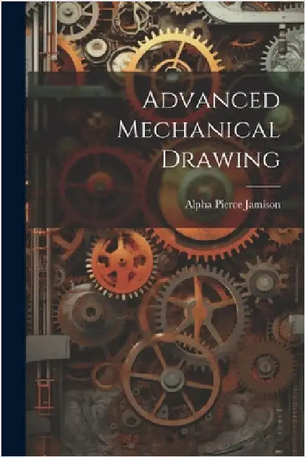 Advanced Mechanical Drawing by Jamison, Alpha Pierce